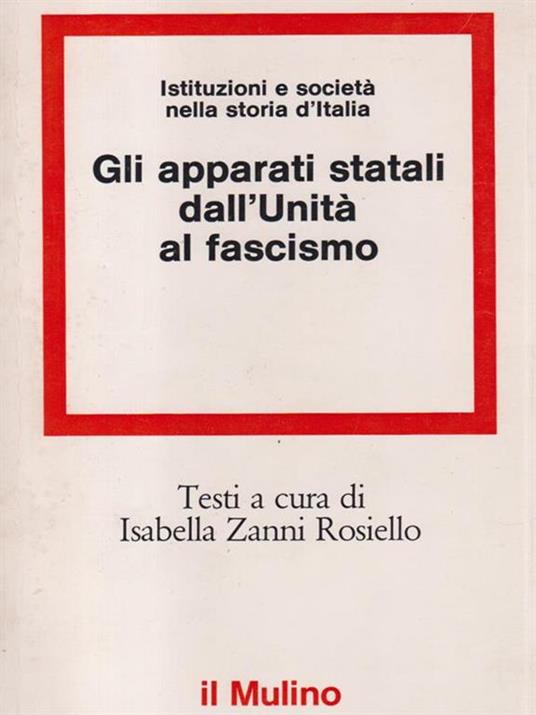 Gli apparati statali dall'Unità al fascismo - Isabella Zanni Rosiello - copertina