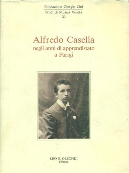 Alfredo Casella negli anni di apprendistato a Parigi. Atti del Convegno internazionale di studi (Venezia, 13-15 maggio 1992) - Giovanni Morelli - copertina