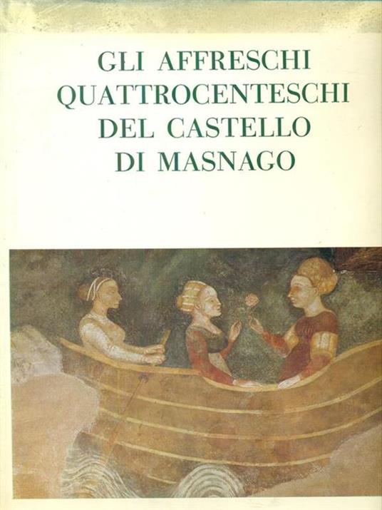 Gli  affreschi quattrocenteschi del castello di Masnago - Liana Castelfranchi Vegas - copertina