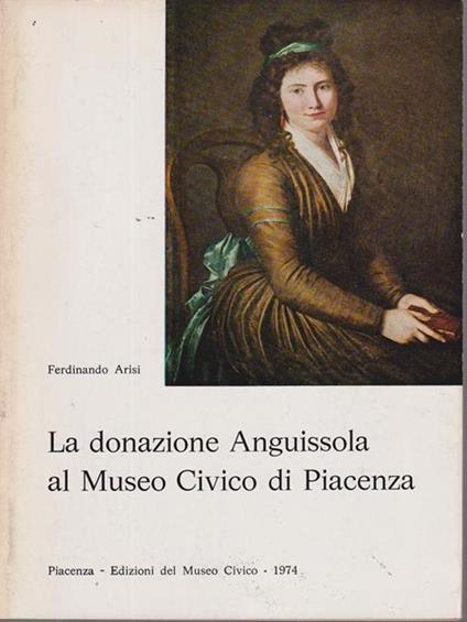 La donazione Anguissola al Museo Civico di Piacenza - Ferdinando Arisi - copertina