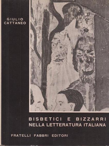 Bisbetici e bizzarri nella letteratura italiana - Giulio Cattaneo - copertina