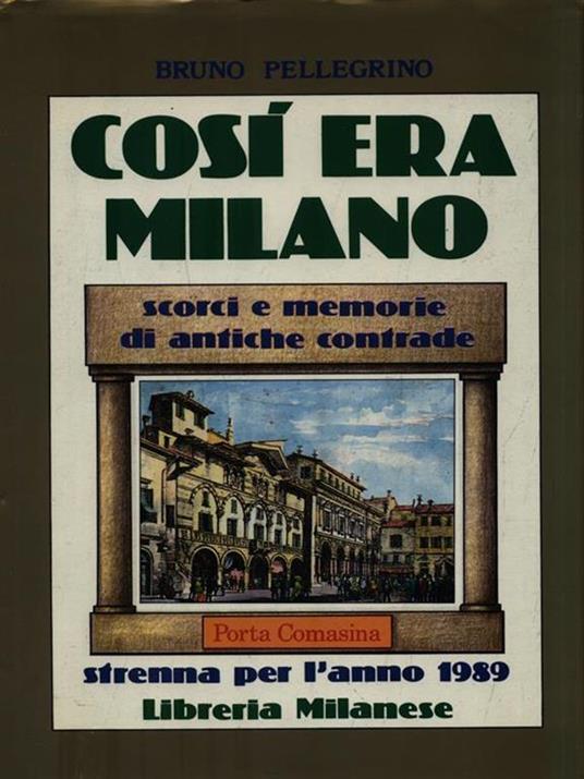 Così era Milano - Porta Comasina - Bruno Pellegrino - Libro Usato - Libreria  Milanese - | IBS