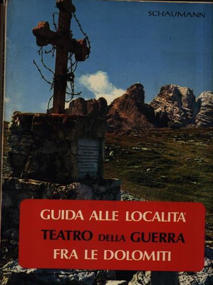 Guida alle località teatro della guerra fra le Dolomiti - Walther Schaumann - copertina