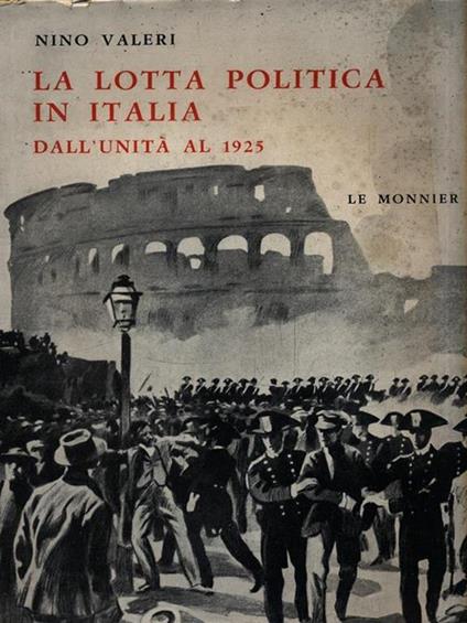 La lotta politica in Italia. Dall'unità al 1925 - Nino Valeri - copertina