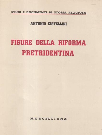 Figure della riforma pretridentina - Antonio Cistellini - copertina