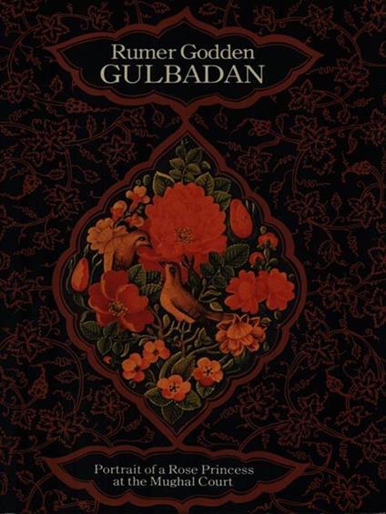 Gulbadan. Portrait of a Rose Princess at the Mughal Court - Rumer Godden - copertina