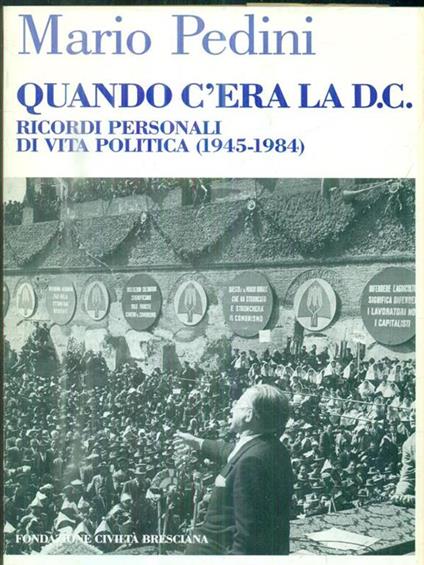 Quando c' era la D. C.. Ricordi personali di vita politica ( 1945 - 1984 ) - Mario Pedini - copertina