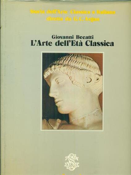 Storia dell'arte classica e italiana Vol. 1 L'arte dell'età classica - Giovanni Becatti - copertina