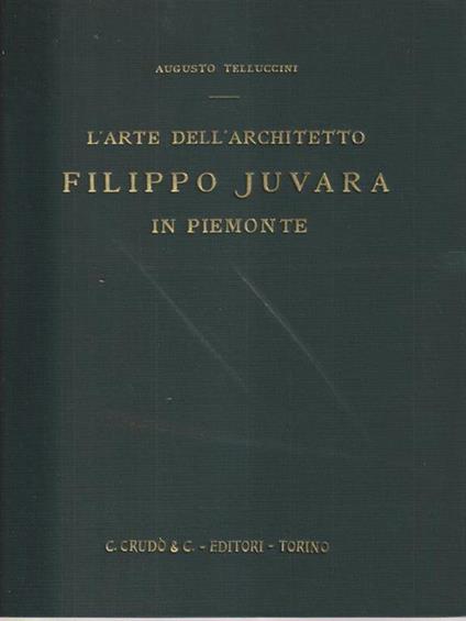 L' arte dell'architetto Filippo Juvara - Augusto Telluccini - copertina