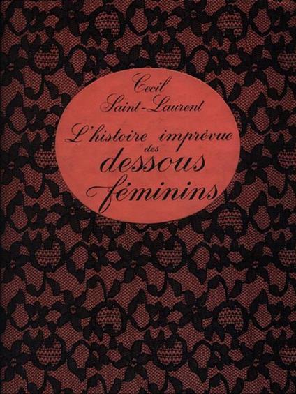 L' histoire imprevie des dessous féminins - Cecil Saint-Laurent - copertina