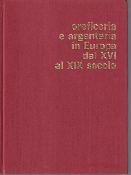 Oreficieria e argenteria in Europa dal XVI secolo al XIX secolo - Angelo Lipinsky - copertina