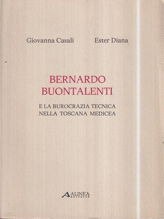 Bernardo Buontalenti e la burocrazia tecnica nella toscana medicea - Giovanna Casali - copertina