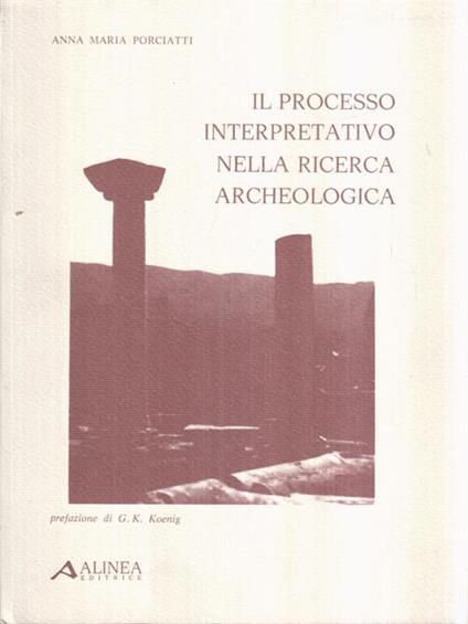 Il processo interpretativo nella ricerca archeologica - Anna Maria Porciatti - copertina
