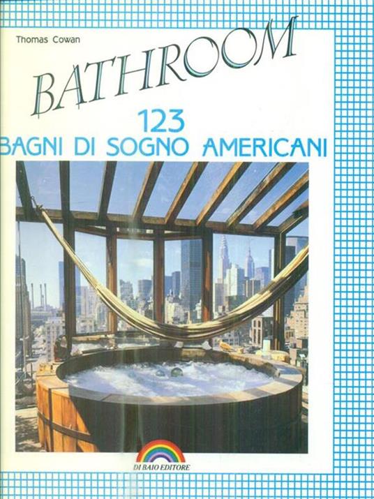 Bathroom. 123 bagni di sogno americani - Thomas Cowan - copertina