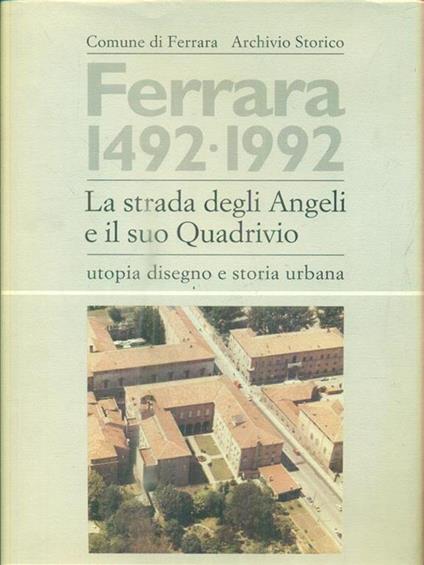 Ferrara 1492-1992. La strada degli Angeli e il suo Quadrivio - copertina