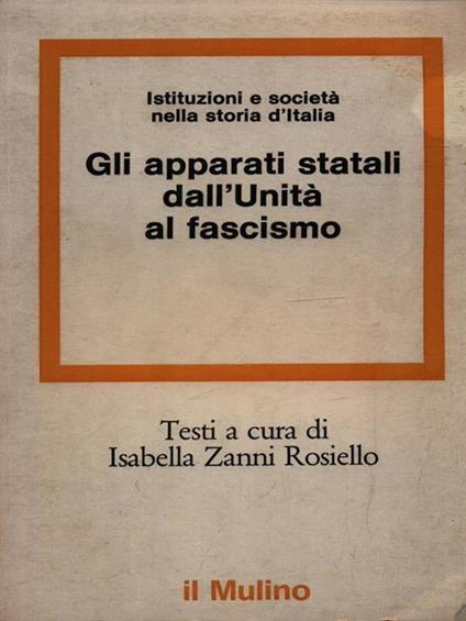 Gli apparati statali dall'Unita' al fascismo - Isabella Zanni Rosiello - copertina