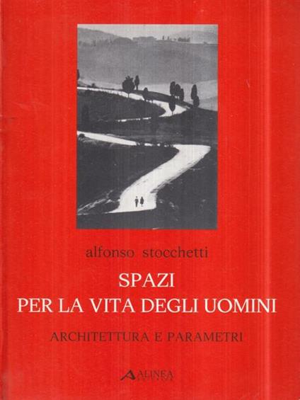   Spazi per la vita degli uomini. Architettura e parametri - Alfonso Stocchetti - copertina