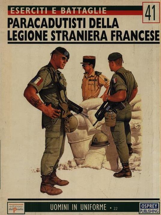 Eserciti e battaglie 41. Paracadutisti della legione straniera francese -  Martin Windrow - Libro Usato - Osprey Publishing Edizioni del Prado -  Uomini in uniforme | IBS