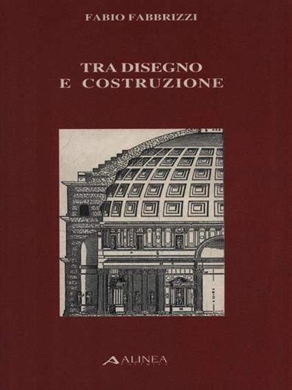   Tra disegno e costruzione - Fabio Fabbrizzi - copertina