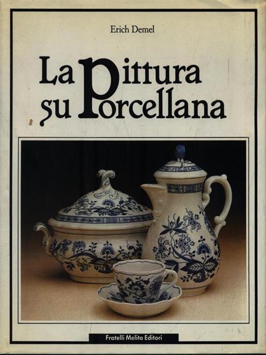 La Pittura su Porcellana - Erich Demel - Libro Usato - Fratelli Melita - |  IBS