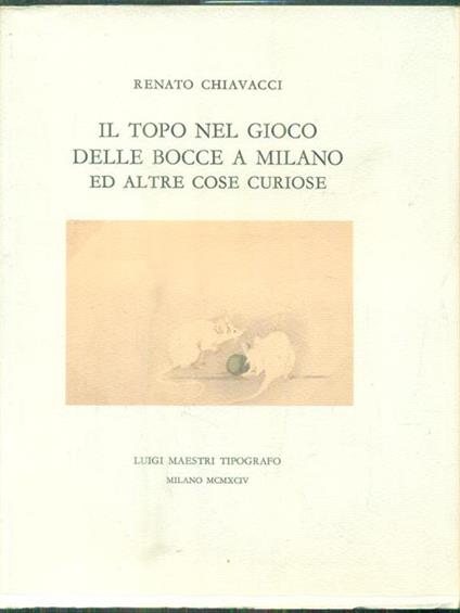 Il topo nel gioco delle bocce a Milano ed altre cose curiose - Renato Chiavacci - copertina