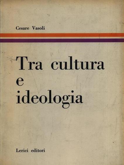   Tra cultura e ideologia - Cesare Vasoli - copertina