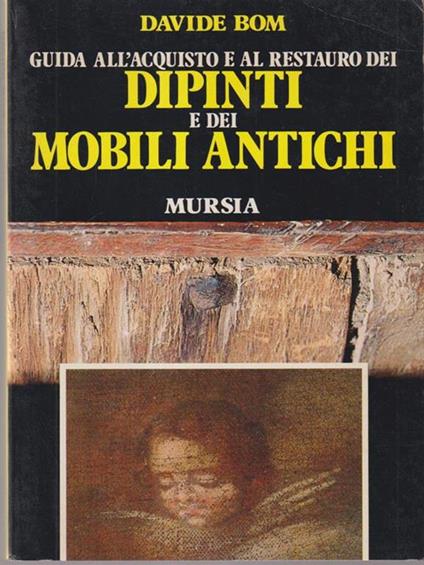   Guida all'acquisto e al restauro dei dipinti e dei mobili antichi - Davide Bom - copertina