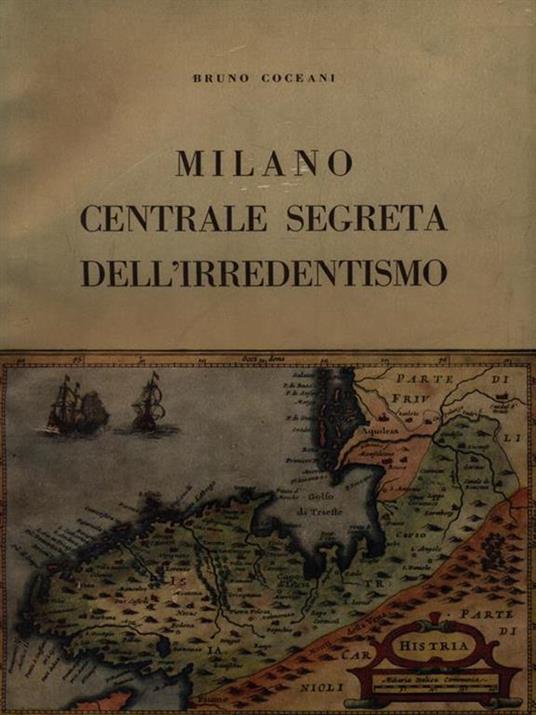   Milano centrale segreta dell'irredentismo - Bruno Coceani - copertina