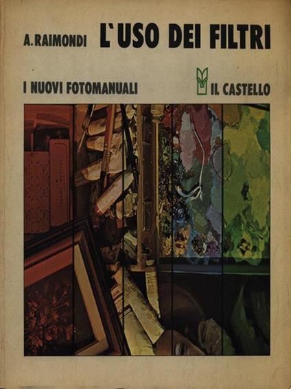 L' uso dei filtri - Angelo Raimondi - Libro Usato - Il Castello - I nuovi  fotomanuali | IBS