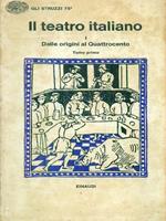 Il teatro italiano. Vol I. Dalle origini al quattrocento. Tomo primo