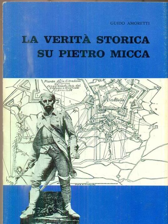La verità storica su Pietro Micca. Dopo il ritrovamento della scala esplosa 1958-1959 - Guido Amoretti - copertina