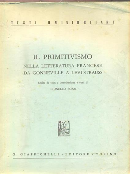 Il primitivismo nella letteratura francese da gonneville a Levi-Strauss - Lionello Sozzi - copertina