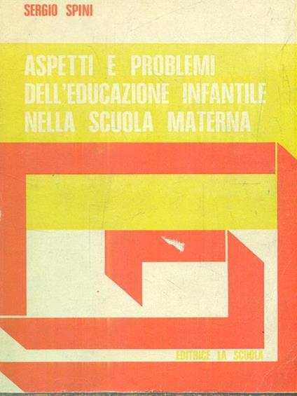 Aspetti e problemi dell'educazione infantile nella scuola materna - Sergio Spini - copertina