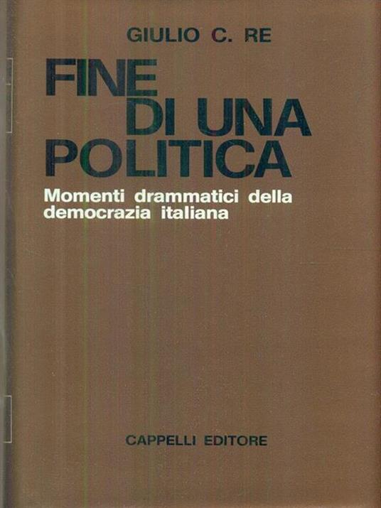 Fine di una politica - Giulio C. Re - copertina