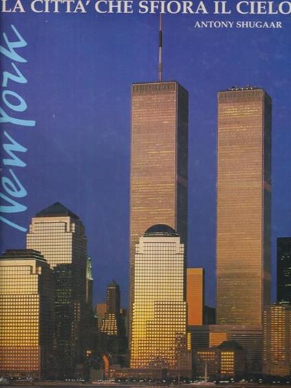 New York. La città che sfiora il cielo - Antony Shugaar - copertina