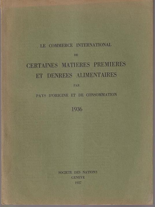 Le commerce international de certaines matieres premieres et denrees alimentaires 1936 - copertina
