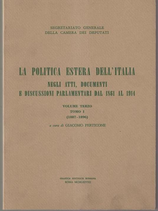 La politica estera dell'Italia negli atti, documenti e discussioni parlamentari dal 1861 al 1914. Vol. III. Tomo I (1887-1896) - Giacomo Perticone - copertina