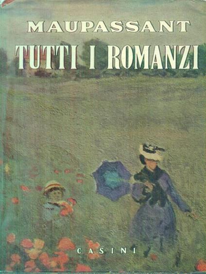 Tutti i romanzi. Vol II - Guy De Maupassant - copertina