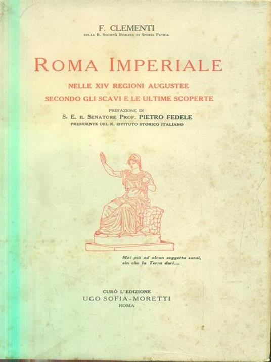 Roma Imperiale nelle XIV regioni augustee secondo gli scavi e le ultime scoperte. Vol 1 - F. Clementi - copertina