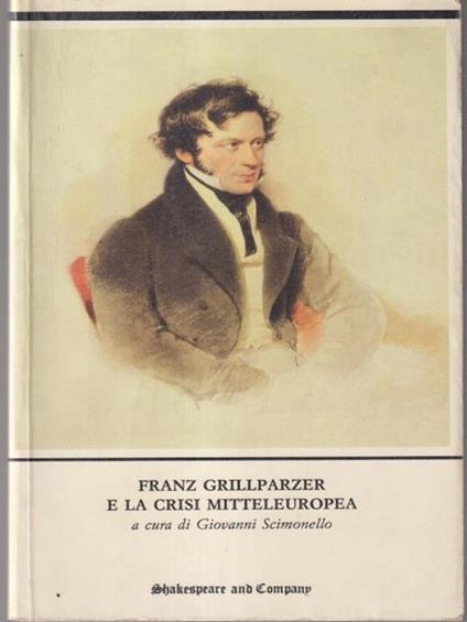 Franz Grillparzer e la crisi mitteleuropea - Giovanni Scimonello - copertina