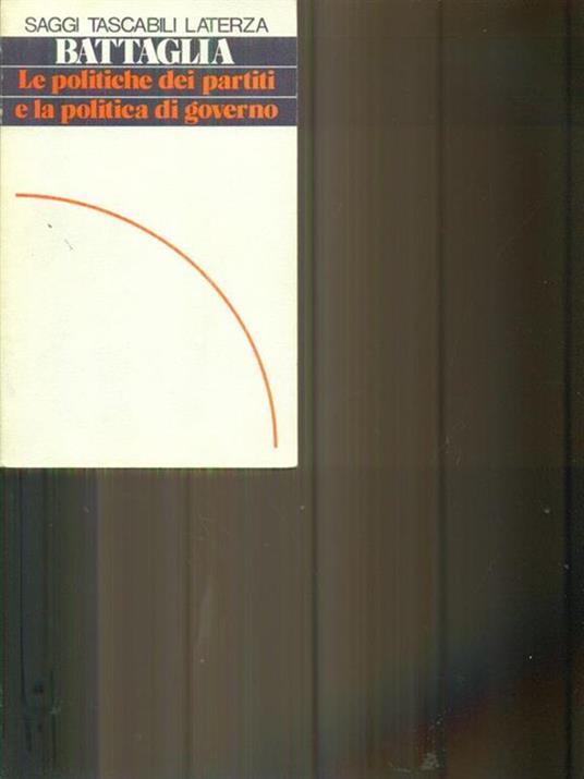 Le  politiche dei partiti e la politica di governo - Adolfo Battaglia - copertina