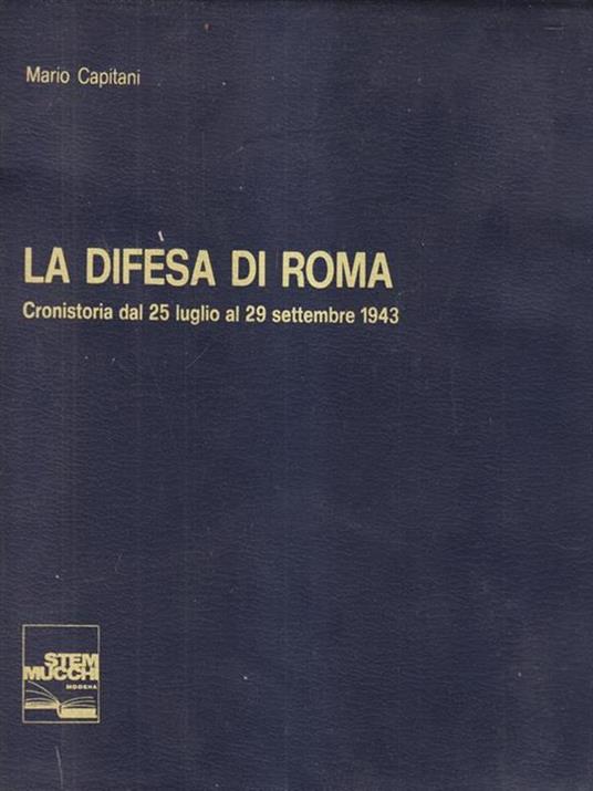 La difesa di Roma. Cronistoria dal 25 luglio al 29 settembre - Mario Cantiani - copertina