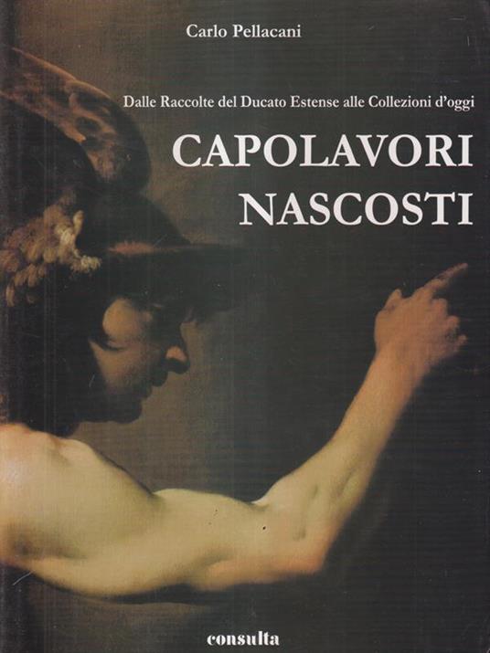 Capolavori nascosti - Carlo Pellacani - 2