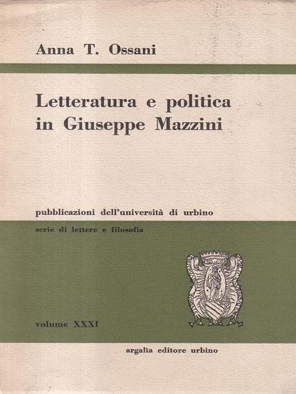 Letteratura e politica in Giuseppe Mazzini - Anna T. Ossani - copertina