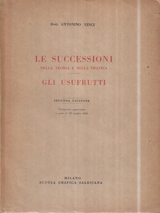 Le successioni nella teoria e nella pratica. Gli usufrutti - Antonino Vinci - 2