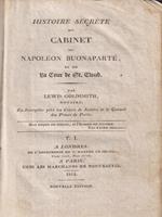 Histoire secrete du cabinet de Napoleon Buonaparte, et de la cour de Saint-Cloud (2 vv in un tomo)