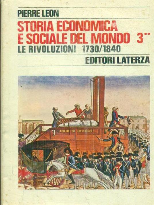 Storia economica e sociale del mondo 3 Tomo II Le rivoluzioni 1730/1840 - Pierre Leon - copertina