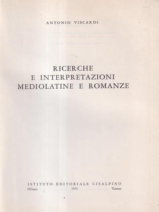 Ricerche e interpretazioni mediolatine e romanze - Antonio Viscardi - copertina