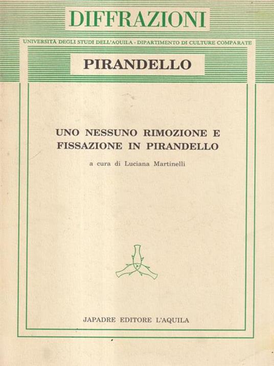 Uno nessuno rimozione e fissazione in Pirandello - Luciana Martinelli - copertina