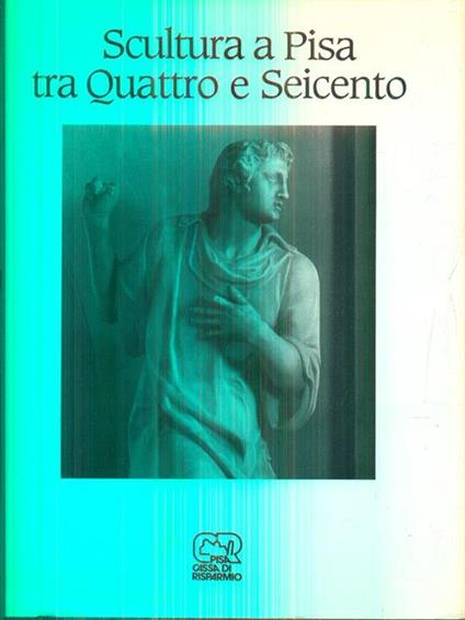 Scultura e Pisa tra quattro e seicento - copertina